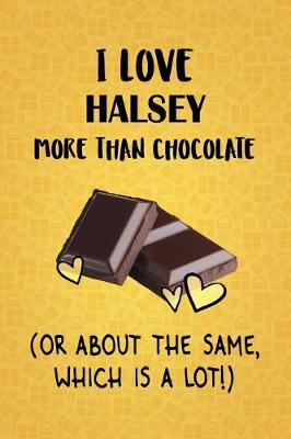 Book cover for I Love Halsey More Than Chocolate (Or About The Same, Which Is A Lot!)