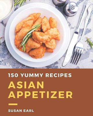 Book cover for 150 Yummy Asian Appetizer Recipes