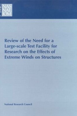 Cover of Review of the Need for a Large-Scale Test Facility for Research on the Effects of Extreme Winds on Structures