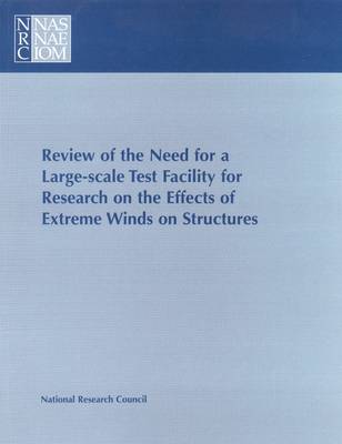 Book cover for Review of the Need for a Large-Scale Test Facility for Research on the Effects of Extreme Winds on Structures