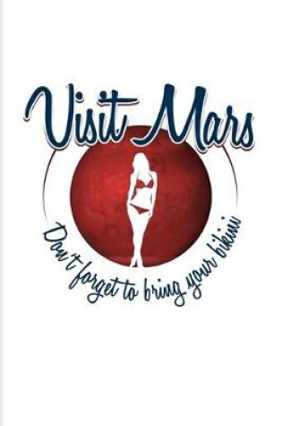 Cover of Visit Mars Don't Forget To Bring Your Bikini