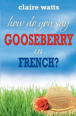Cover of How Do You Say Gooseberry in French?