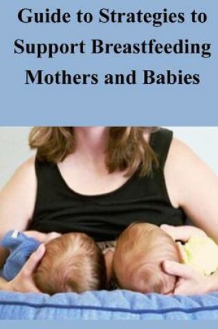 Cover of Guide to Strategies to Support Breastfeeding Mothers and Babies