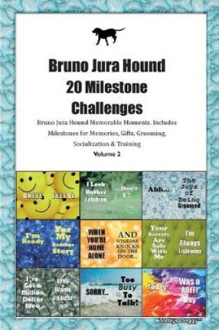 Cover of Bruno Jura Hound 20 Milestone Challenges Bruno Jura Hound Memorable Moments.Includes Milestones for Memories, Gifts, Grooming, Socialization & Training Volume 2