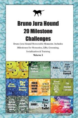 Book cover for Bruno Jura Hound 20 Milestone Challenges Bruno Jura Hound Memorable Moments.Includes Milestones for Memories, Gifts, Grooming, Socialization & Training Volume 2