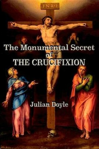 Cover of The Monumental Secret of the Crucifixion