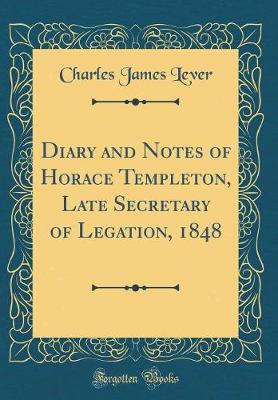 Book cover for Diary and Notes of Horace Templeton, Late Secretary of Legation, 1848 (Classic Reprint)