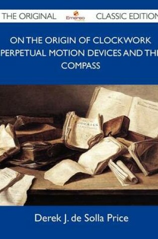 Cover of On the Origin of Clockwork Perpetual Motion Devices and the Compass - The Original Classic Edition