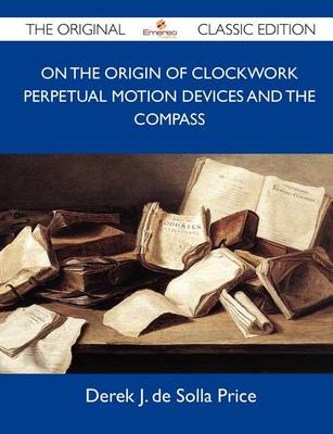 Book cover for On the Origin of Clockwork Perpetual Motion Devices and the Compass - The Original Classic Edition