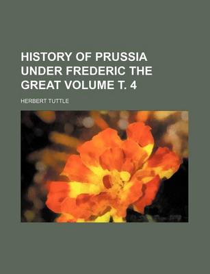 Book cover for History of Prussia Under Frederic the Great Volume . 4