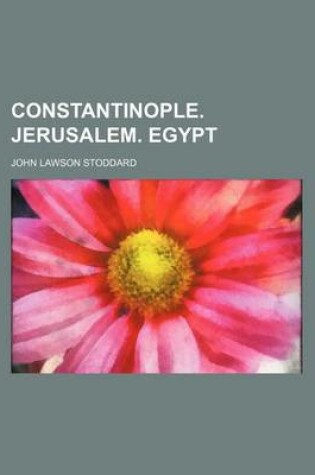 Cover of Constantinople. Jerusalem. Egypt