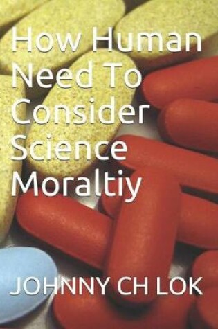 Cover of How Human Need to Consider Science Moraltiy