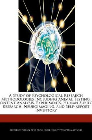 Cover of A Study of Psychological Research Methodologies Including Animal Testing, Content Analysis, Experiments, Human Subject Research, Neuroimaging, and Self-Report Inventory