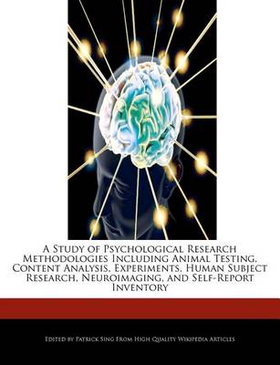 Book cover for A Study of Psychological Research Methodologies Including Animal Testing, Content Analysis, Experiments, Human Subject Research, Neuroimaging, and Self-Report Inventory