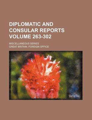 Book cover for Diplomatic and Consular Reports Volume 263-302; Miscellaneous Series