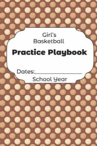 Cover of Girls Basketball Practice Playbook Dates