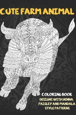 Cover of Cute Farm Animal - Coloring Book - Designs with Henna, Paisley and Mandala Style Patterns