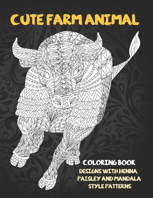 Book cover for Cute Farm Animal - Coloring Book - Designs with Henna, Paisley and Mandala Style Patterns