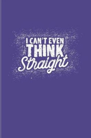 Cover of I Can't Even Think Straight