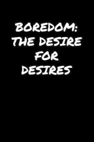 Cover of Boredom The Desire For Desires�