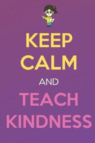 Cover of Keep Calm And Teach Kindness