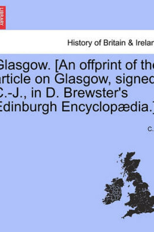 Cover of Glasgow. [an Offprint of the Article on Glasgow, Signed C.-J., in D. Brewster's Edinburgh Encyclop dia.]