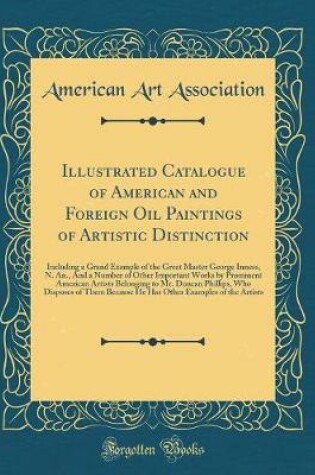 Cover of Illustrated Catalogue of American and Foreign Oil Paintings of Artistic Distinction: Including a Grand Example of the Great Master George Inness, N. An., And a Number of Other Important Works by Prominent American Artists Belonging to Mr. Duncan Phillips,