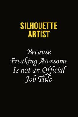 Book cover for Silhouette Artist Because Freaking Awesome Is Not An Official Job Title