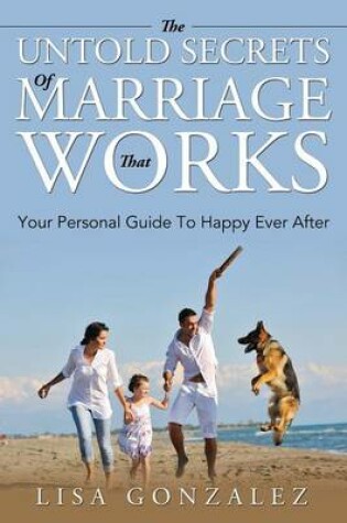 Cover of The Untold Secrets Of A Marriage That Works