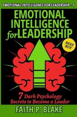 Cover of Emotional Intelligence for Leadership - 7 Dark Psychology Secrets to Become a Leader