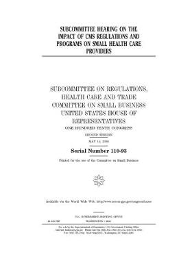 Book cover for Subcommittee hearing on the impact of CMS regulations and programs on small health care providers