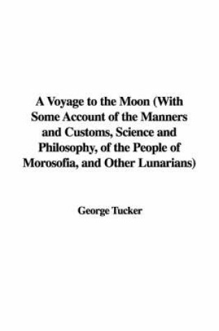 Cover of A Voyage to the Moon with Some Account of the Manners and Customs, Science and Philosophy, of the People of Morosofia, and Other Lunarians