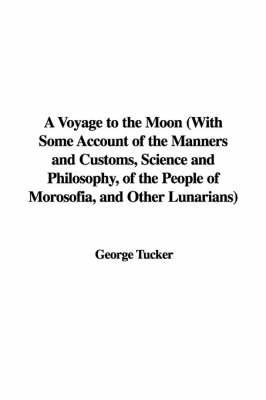Book cover for A Voyage to the Moon with Some Account of the Manners and Customs, Science and Philosophy, of the People of Morosofia, and Other Lunarians