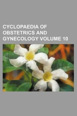 Cover of Cyclopaedia of Obstetrics and Gynecology Volume 10