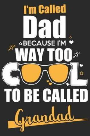 Cover of I'm called dad because i'm way too cool to be called grandad