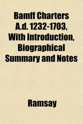 Book cover for Bamff Charters A.D. 1232-1703, with Introduction, Biographical Summary and Notes