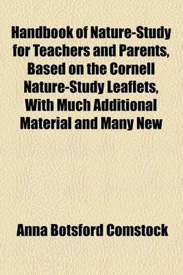 Book cover for Handbook of Nature-Study for Teachers and Parents, Based on the Cornell Nature-Study Leaflets, with Much Additional Material and Many New