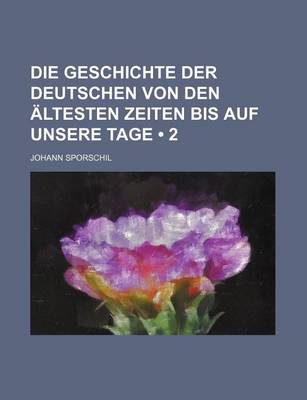 Book cover for Die Geschichte Der Deutschen Von Den Altesten Zeiten Bis Auf Unsere Tage (2)