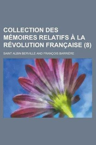 Cover of Collection Des M Moires Relatifs La R Volution Fran Aise (8)