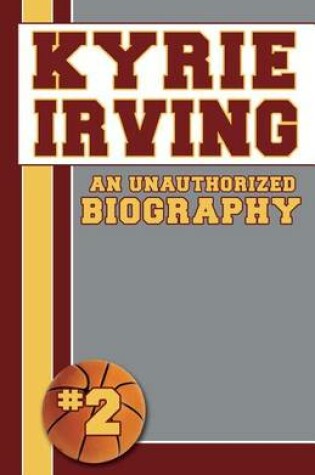 Cover of Kyrie Irving: Unauthorized Biographies