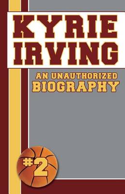 Book cover for Kyrie Irving: Unauthorized Biographies