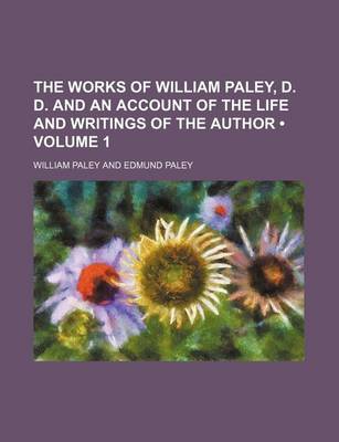 Book cover for The Works of William Paley, D. D. and an Account of the Life and Writings of the Author (Volume 1)