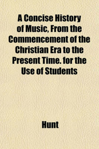 Cover of A Concise History of Music, from the Commencement of the Christian Era to the Present Time. for the Use of Students