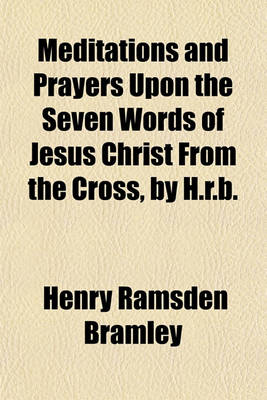 Book cover for Meditations and Prayers Upon the Seven Words of Jesus Christ from the Cross, by H.R.B.
