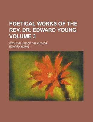 Book cover for Poetical Works of the REV. Dr. Edward Young; With the Life of the Author Volume 3