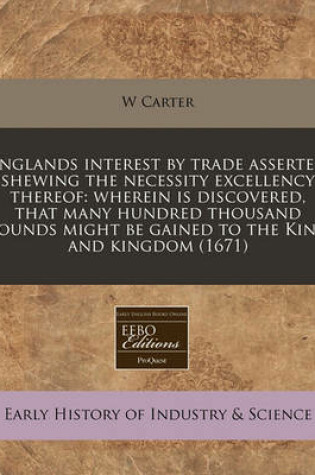 Cover of Englands Interest by Trade Asserted Shewing the Necessity Excellency Thereof