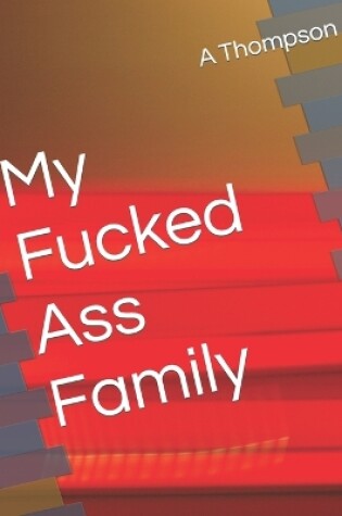 Cover of My Fucked Ass Family