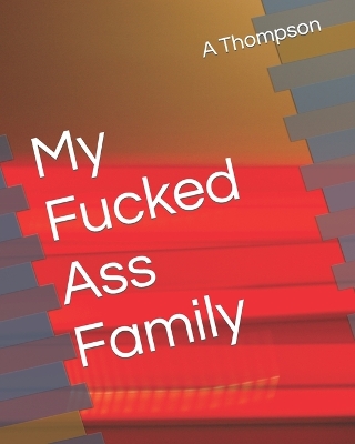 Book cover for My Fucked Ass Family