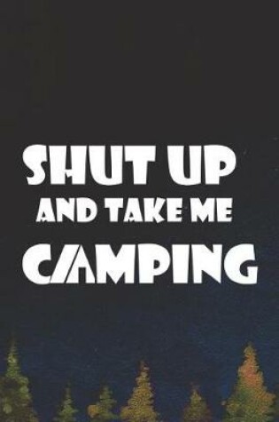 Cover of Shut Up And Take Me Camping