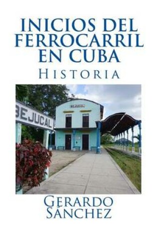 Cover of Inicios del Ferrofarril En Cuba